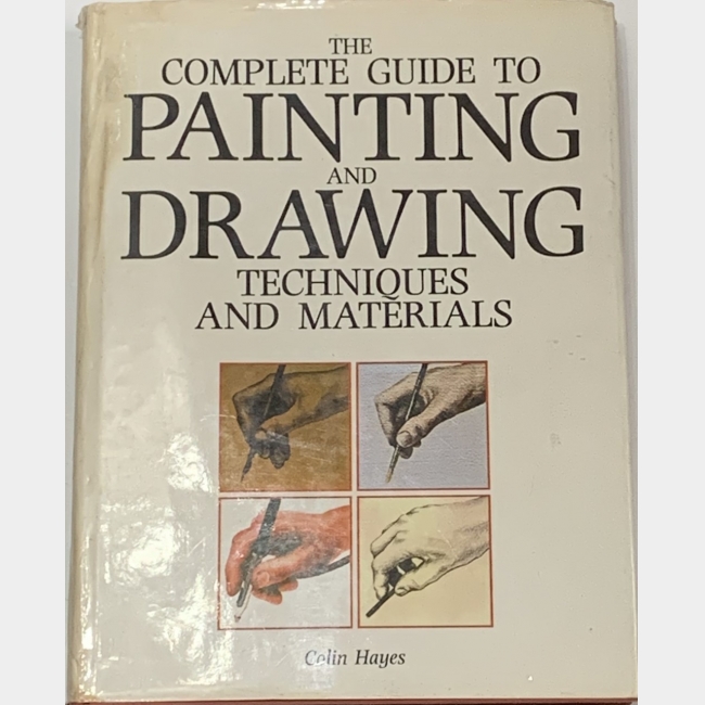 The complete guide to painting and drawing by Colin Hayes